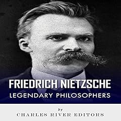 Legendary Philosophers: The Life and Philosophy of Friedrich Nietzsche cover art