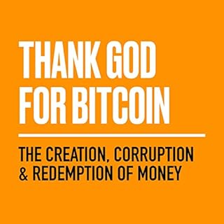 Thank God for Bitcoin Audiolibro Por Bitcoin and Bible Group, Jimmy Song, Gabe Higgins, Derek Waltchack, Robert Breedlove, J.