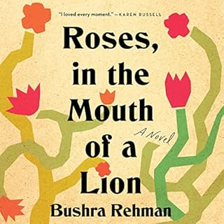 Roses, in the Mouth of a Lion Audiobook By Bushra Rehman cover art