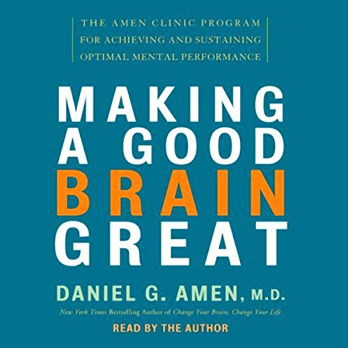 Making a Good Brain Great Audiobook By Daniel G. Amen M.D. cover art