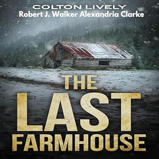 The Last Farmhouse Audiobook By Colton Lively, Robert J. Walker, Alexandria Clarke cover art