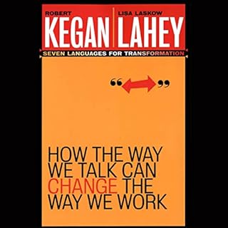 How the Way We Talk Can Change the Way We Work Audiobook By Lisa Laskow Lahey, Robert Kegan cover art