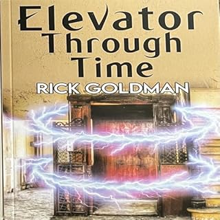 Elevator Through Time Audiobook By Rick Goldman cover art