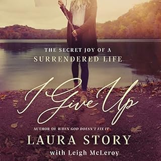 I Give Up Audiobook By Laura Story, Leigh McLeroy - contributor cover art