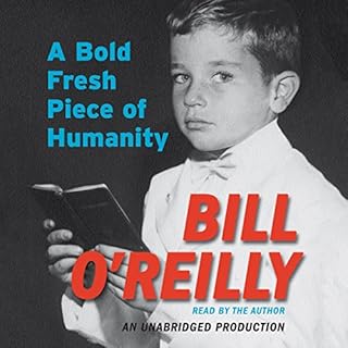 A Bold Fresh Piece of Humanity Audiobook By Bill O'Reilly cover art