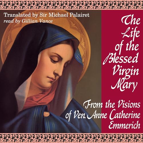 The Life of the Blessed Virgin Mary Audiolibro Por Blessed Anne Catherine Emmerich arte de portada