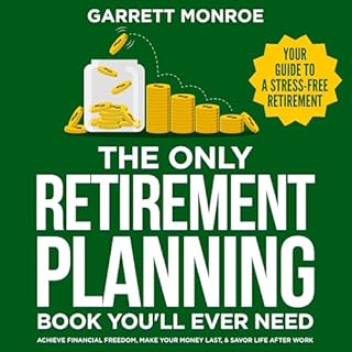 The Only Retirement Planning Book You'll Ever Need Audiobook By Garrett Monroe cover art