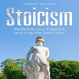 Stoicism: Redefine your Passions and Live the Stoic Way Audiobook By Jeremy Bolton cover art