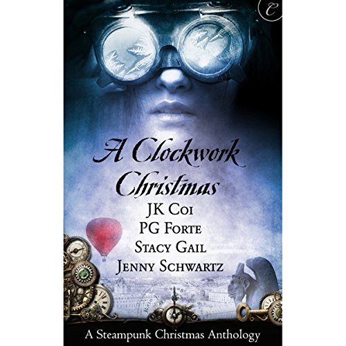 A Clockwork Christmas Audiobook By Stacy Gail, P. G. Forte, Jenny Schwartz, J. K. Coi cover art