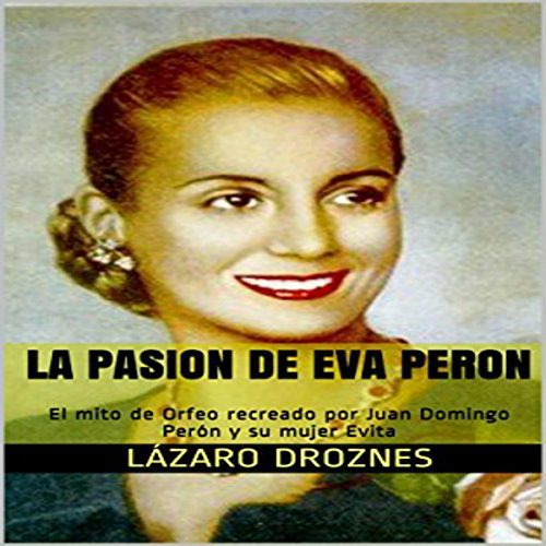 La Pasion de Eva Peron [The Passion of Eva Peron] Audiobook By Lázaro Droznes cover art