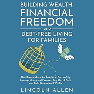 Building Wealth, Financial Freedom and Debt-Free Living for Families Audiolibro Por Lincoln Allen arte de portada