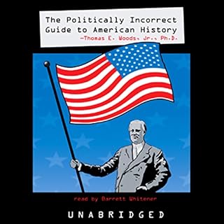 The Politically Incorrect Guide to American History Audiobook By Thomas E. Woods Jr. cover art