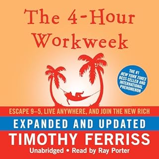 The 4-Hour Workweek: Escape 9-5, Live Anywhere, and Join the New Rich (Expanded and Updated) Audiolibro Por Timothy Ferriss a