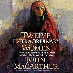 Twelve Extraordinary Women Audiobook By John F. MacArthur cover art