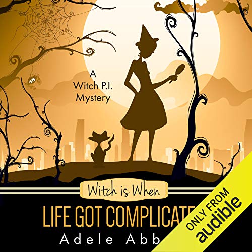 Witch Is When Life Got Complicated Audiobook By Adele Abbott cover art