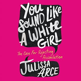 You Sound Like a White Girl Audiobook By Julissa Arce cover art