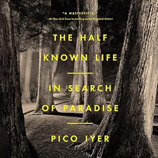 The Half Known Life Audiobook By Pico Iyer cover art