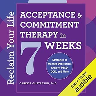 Reclaim Your Life: Acceptance & Commitment Therapy in 7 Weeks Audiolibro Por Carissa Gustafson PsyD arte de portada