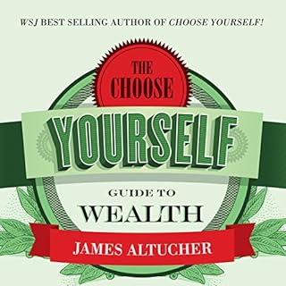 The Choose Yourself Guide to Wealth Audiobook By James Altucher cover art