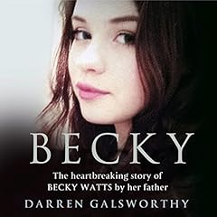 Becky: The Heartbreaking Story of Becky Watts by Her Father Darren Galsworthy cover art