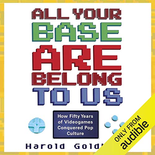 All Your Base Are Belong to Us Audiobook By Harold Goldberg cover art