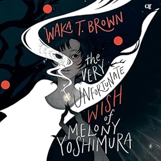 The Very Unfortunate Wish of Melony Yoshimura Audiobook By Waka T. Brown cover art