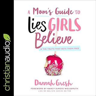 A Mom's Guide to Lies Girls Believe Audiobook By Dannah Gresh, Nancy DeMoss Wolgemuth - editor cover art