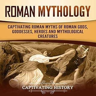 Roman Mythology: Captivating Roman Myths of Roman Gods, Goddesses, Heroes and Mythological Creatures Audiobook By Matt Clayto