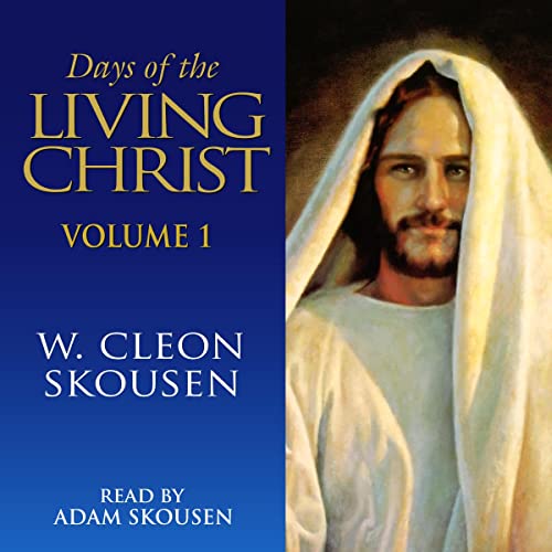 Days of the Living Christ: Volume 1 Audiobook By W. Cleon Skousen cover art