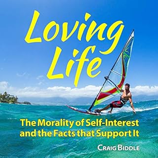 Loving Life: The Morality of Self-Interest and the Facts That Support It Audiolibro Por Craig Biddle arte de portada