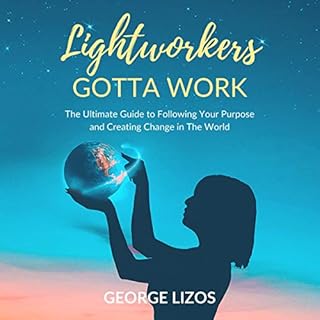 Lightworkers Gotta Work Audiobook By George Lizos cover art