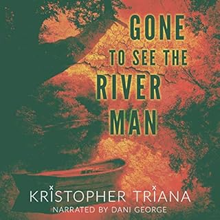 Gone to See the River Man Audiobook By Kristopher Triana cover art