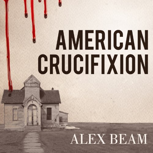 American Crucifixion Audiobook By Alex Beam cover art