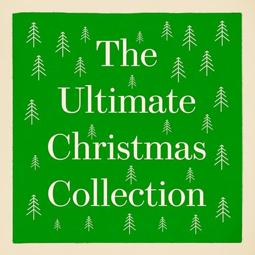 The Ultimate Christmas Collection Audiolibro Por Hans Christian Andersen, Louisa May Alcott, Arthur Conan Doyle, King James B