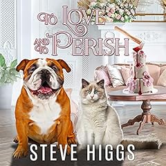 To Love and to Perish Audiobook By Steve Higgs cover art