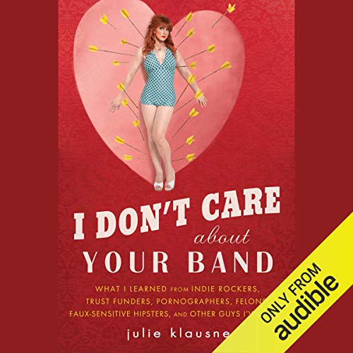 I Don’t Care about Your Band Audiobook By Julie Klausner cover art