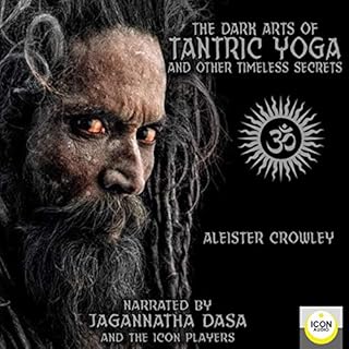 The Dark Arts of Tantric Yoga and Other Timeless Secrets Audiobook By Aleister Crowley cover art