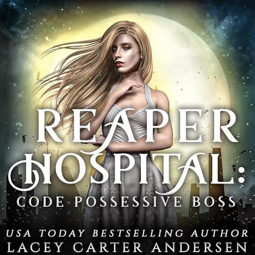 Reaper Hospital: Code Possessive Boss Audiobook By Lacey Carter Andersen cover art