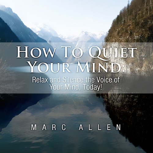 How to Quiet Your Mind Audiobook By Marc Allen cover art