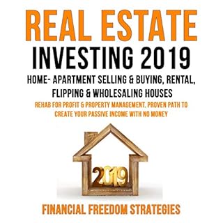 Real Estate Investing 2019: Home- Apartment Selling & Buying, Rental, Flipping & Wholesaling Houses: Rehab for Profit