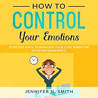 How to Control Your Emotions Audiobook By Jennifer N. Smith cover art