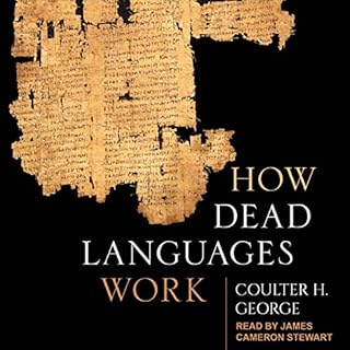 How Dead Languages Work Audiobook By Coulter H. George cover art