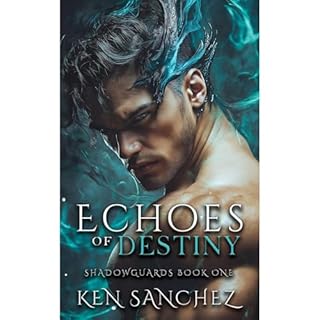 Echoes of Destiny (Shadowguards Book One) Audiobook By Ken Sanchez cover art