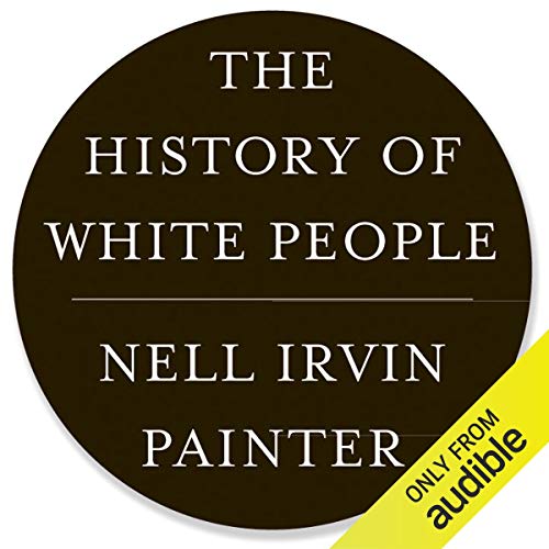 The History of White People Audiobook By Nell Irvin Painter cover art