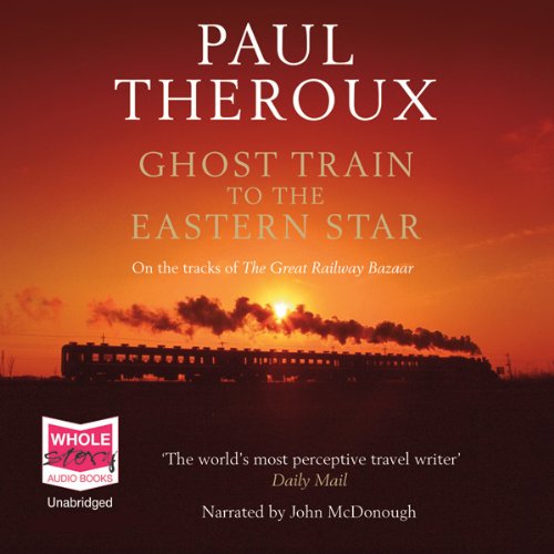 Ghost Train to the Eastern Star Audiobook By Paul Theroux cover art