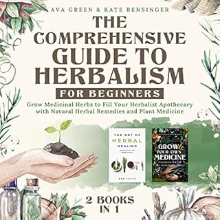 The Comprehensive Guide to Herbalism for Beginners Audiobook By Ava Green, Kate Bensinger cover art