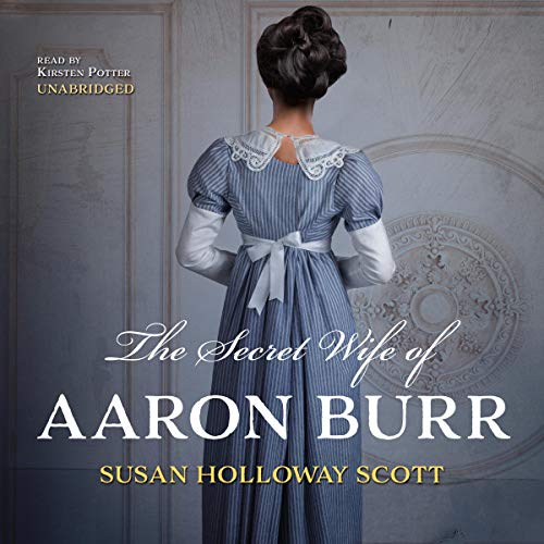 The Secret Wife of Aaron Burr Audiobook By Susan Holloway Scott cover art