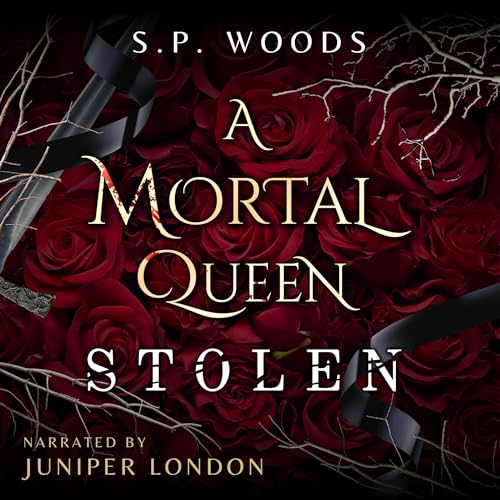 A Mortal Queen: Stolen Audiobook By S.P. Woods cover art