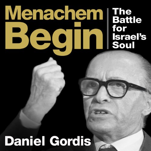 Menachem Begin Audiobook By Daniel Gordis cover art