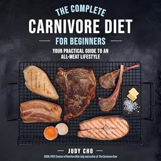 The Complete Carnivore Diet for Beginners Audiobook By Judy Cho, Laura Spath cover art